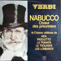 Giuseppe Verdi - Nabucco, Chœur Des Prisonniers Et  Chœurs Célèbres De :  Aida - Rigoletto - La Traviata - Le Trouvère - Les Lombards (Europe)