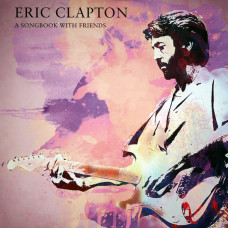 Вінілова платівка  Eric Clapton - A Songbook With Friends (Vinyl, LP, Compilation, Limited Edition, Numbered)