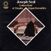 Joseph Seal - Golden Hour of Theatre Organ Favourites (UK)