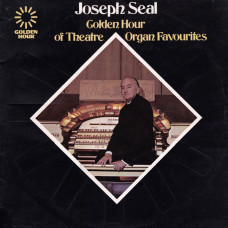 Joseph Seal - Golden Hour of Theatre Organ Favourites (UK)